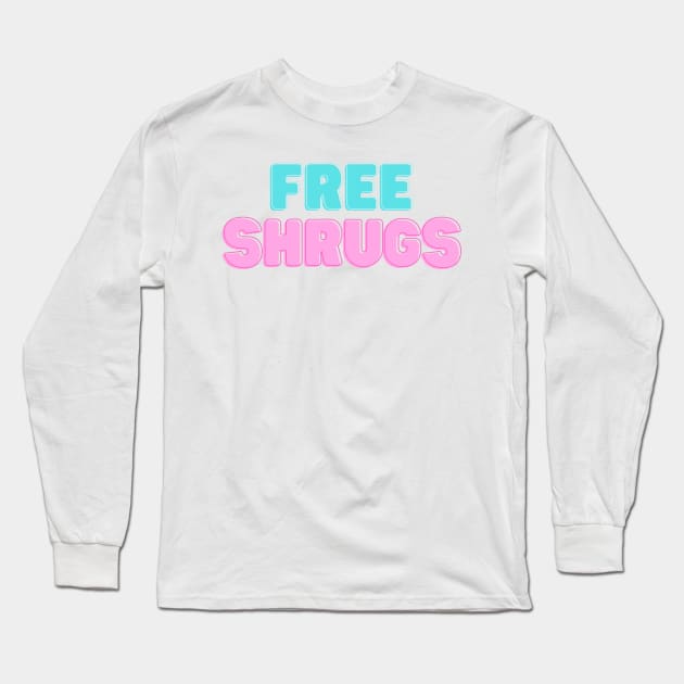 Free Shrugs Funny Gift Long Sleeve T-Shirt by nathalieaynie